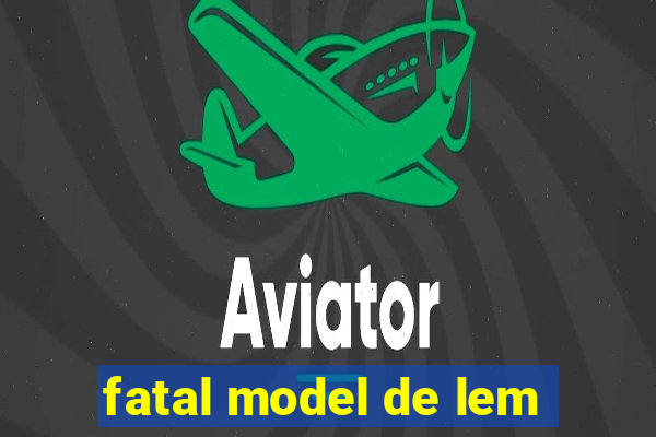 fatal model de lem